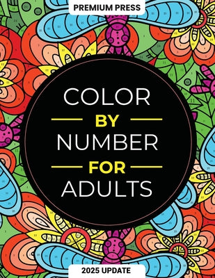 Color By Number For Adults: 75 Beautiful Pictures Designed For Fun, Adult Relaxation & Stress Relief Coloring For Hours On End (includes Flowers, Anim