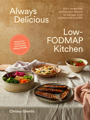 Always Delicious Low-Fodmap Kitchen: Stress-Free Lunches and Dinners to Manage Food Intolerances and Ibs