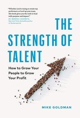 The Strength of Talent: How to Grow Your People to Grow Your Profit