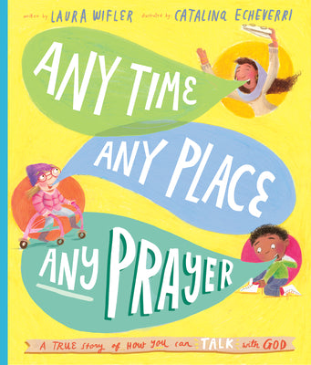 Any Time, Any Place, Any Prayer Storybook: A True Story of How You Can Talk with God