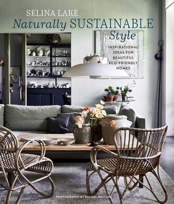 Naturally Sustainable Style: Inspirational Ideas for Beautiful Eco-Friendly Homes