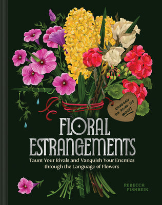 Floral Estrangements: Taunt Your Rivals & Vanquish Your Enemies Through the Language of Flowers