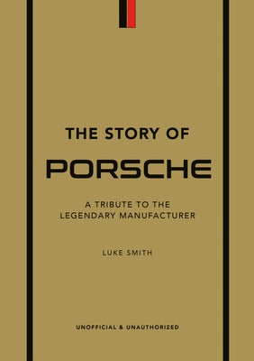 The Story of Porsche: A Tribute to the Legendary Manufacturer