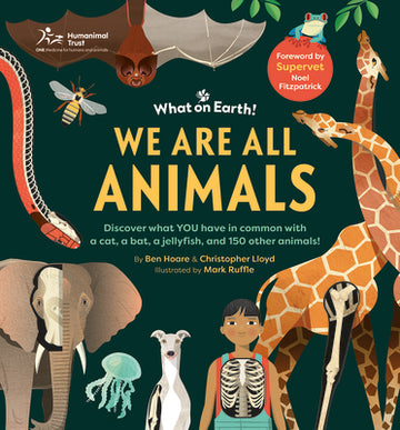We Are All Animals: Discover What You Have in Common with a Cat, a Bat, a Jellyfish and 150 Other Animals!