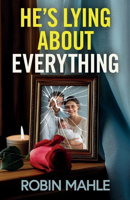 He's Lying About Everything: A totally addictive psychological thriller full of twists