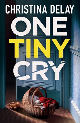 One Tiny Cry: A totally addictive psychological thriller with a shocking final twist