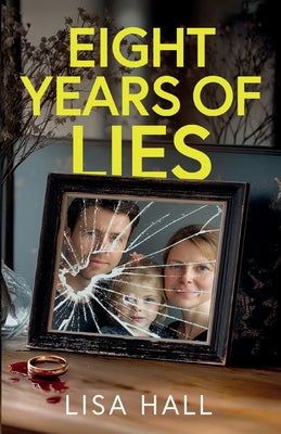 Eight Years of Lies: A totally addictive psychological thriller with a shocking final twist