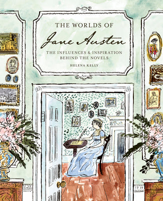 The Worlds of Jane Austen: The Influences and Inspiration Behind the Novels