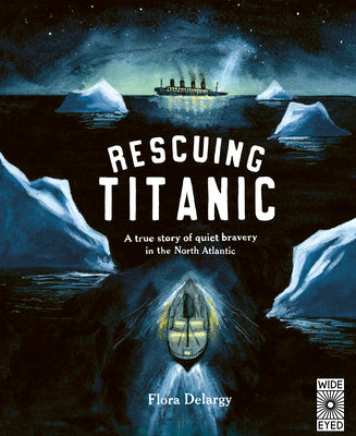 Rescuing Titanic: A True Story of Quiet Bravery in the North Atlantic