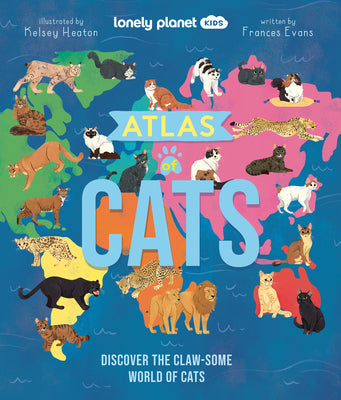 Lonely Planet Kids Atlas of Cats: Discover the Claw-Some World of Cats