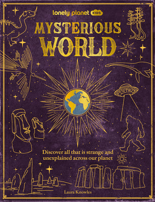Lonely Planet Kids Mysterious World: Discover All That Is Strange and Unexplained Across Our Planet