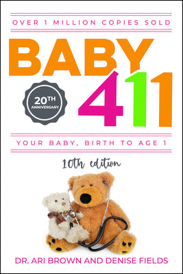 Baby 411: Your Baby, Birth to Age 1! Everything You Wanted to Know But Were Afraid to Ask about Your Newborn: Breastfeeding, Weaning, Calming a Fussy
