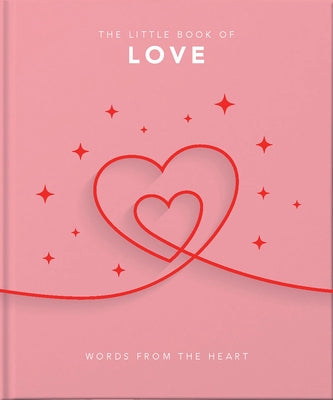 The Little Book of Love: Words from the Heart-Inspiring and Thought-Provoking Reflections and Declarations of Love