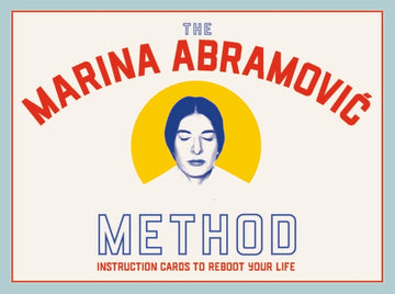 The Marina Abramovic Method: Instruction Cards to Reboot Your Life