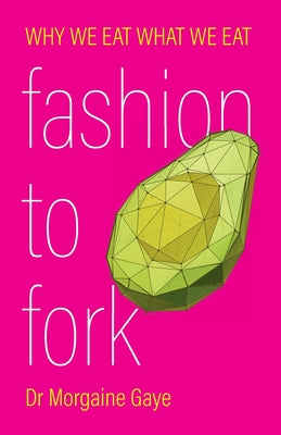 Fashion To Fork: Why We Eat What We Eat