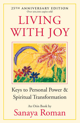 Living with Joy: Keys to Personal Power & Spiritual Transformation