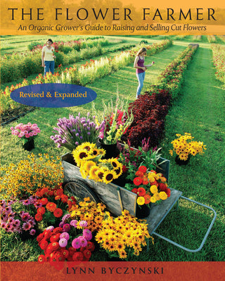 The Flower Farmer: An Organic Grower's Guide to Raising and Selling Cut Flowers, 2nd Edition