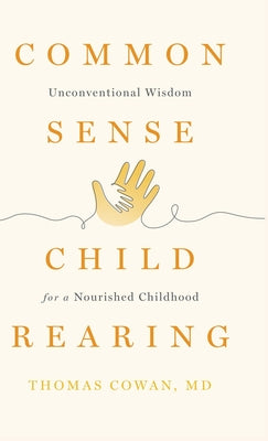 Commonsense Childrearing: Unconventional Wisdom for a Nourished Childhood