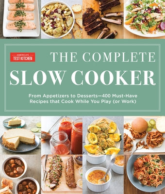 The Complete Slow Cooker: From Appetizers to Desserts - 400 Must-Have Recipes That Cook While You Play (Orwork)