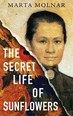 The Secret Life Of Sunflowers: A gripping, inspiring novel based on the true story of Johanna Bonger, Vincent van Gogh's sister-in-law