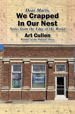 Dear Marty, We Crapped in Our Nest: Notes from the Edge of the World