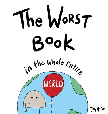The Worst Book in the Whole Entire World: A Seriously Silly Story for Kids