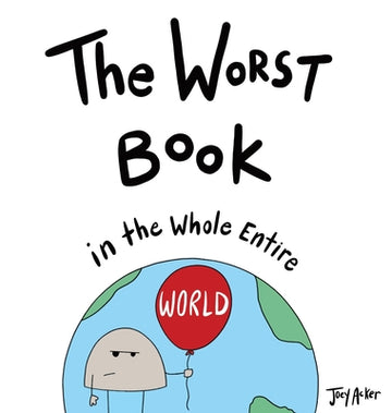 The Worst Book in the Whole Entire World: A Seriously Silly Story for Kids