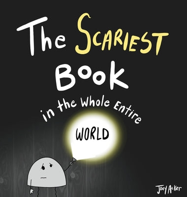 The Scariest Book in the Whole Entire World: A Seriously Silly Story for Kids