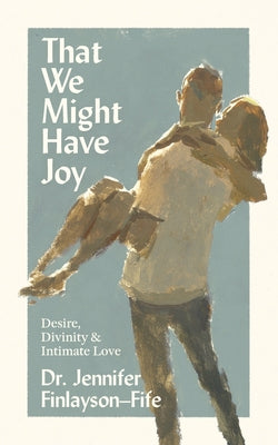 That We Might Have Joy: Desire, Divinity & Intimate Love