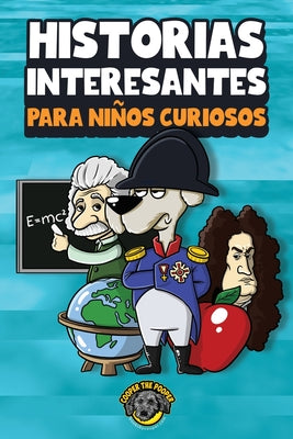 Historias interesantes para niños curiosos: ¡Una asombrosa colección de historias increíbles, divertidas y verdaderas de todo el mundo!
