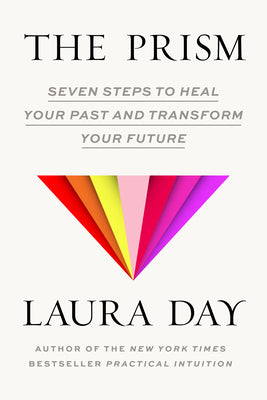 The Prism: Seven Steps to Heal Your Past and Transform Your Future