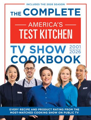The Complete America's Test Kitchen TV Show Cookbook 2001-2026: Every Recipe and Product Rating from the Most-Watched Cooking Show on Public Tvinclude