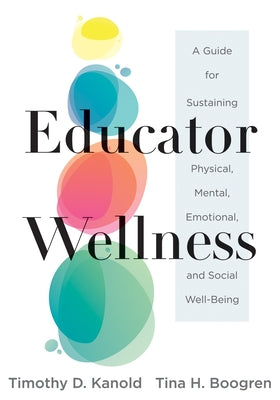 Educator Wellness: A Guide for Sustaining Physical, Mental, Emotional, and Social Well-Being (Actionable Steps for Self-Care, Health, and Wellness for