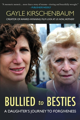 Bullied to Besties: A Daughter's Journey To Forgiveness