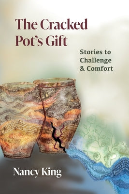 The Cracked Pot's Gift: Stories to Challenge & Comfort
