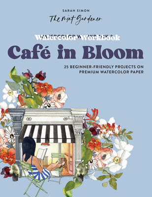 Watercolor Workbook: Café in Bloom: 25 Beginner-Friendly Projects on Premium Watercolor Paper