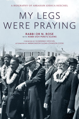 My Legs Were Praying: A Biography of Abraham Joshua Heschel