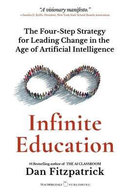 Infinite Education: The Four-Step Strategy for Leading Change in the Age of Artificial Intelligence