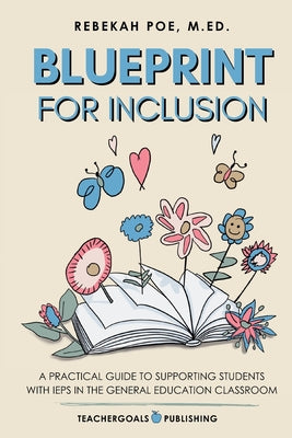 Blueprint for Inclusion: A Practical Guide to Supporting Students with IEPs in the General Education Classroom