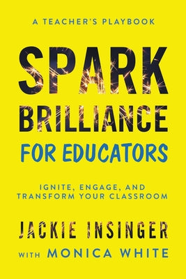 Spark Brilliance for Educators: Ignite, Engage, and Transform Your Classroom
