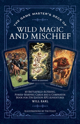 The Game Master's Deck of Wild Magic and Mischief: 40 Battlefield-Altering, Power-Warping Cards and a Companion Book for 5th Edition RPG Adventures [W