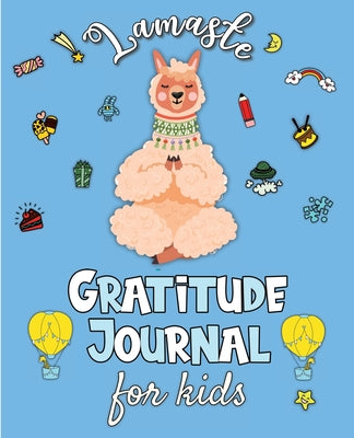 Lamaste - Gratitude Journal for Kids: 3 minute Daily Journal Writing Prompts for Children to practice Gratitude & Mindfulness with Positive Affirmatio