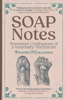 SOAP Notes: Irreverent Confessions of a Veterinary Technician