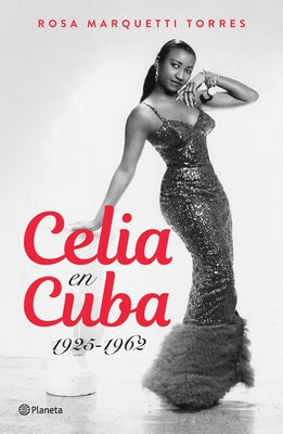 Celia En Cuba: 1925-1962 / Celia in Cuba: 1925-1962