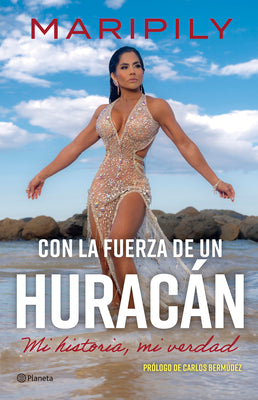 Maripily: Con La Fuerza de Un Huracán. Mi Historia, Mi Verdad / With the Strength of a Hurricane. My Story, My Truth
