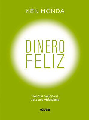 Dinero Feliz: Filosofía Millonaria Para Una Vida Plena