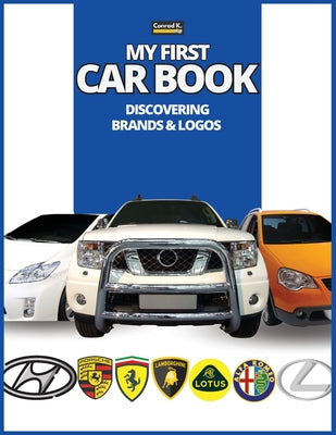 My First Car Book: Discovering Brands and Logos, colorful book for kids, car brands logos with nice pictures of cars from around the world, learning c