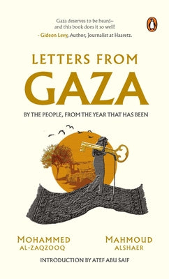 Letters from Gaza: A Collection by the People; Unveiling Their Stories and Emotions from the Year That Has Been