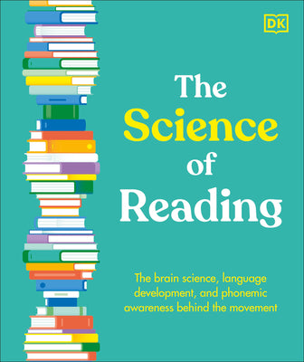 The Science of Reading: The Brain Science, Language Development, and Phonemic Awareness Behind the Movement