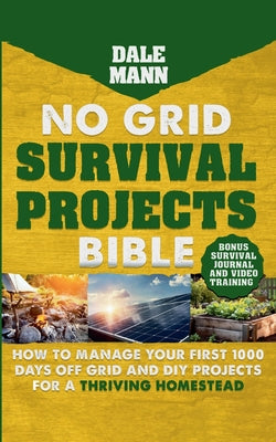 2 No Grid Survival Projects Bible: How to Manage Your First 1000 Days Off-Grid and DIY Projects for a Thriving Homestead